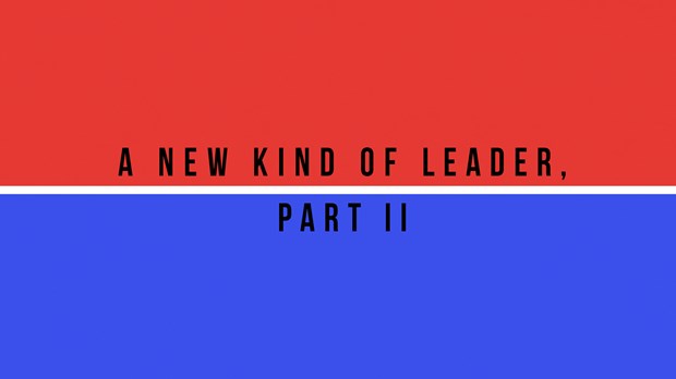 A New Kind of Leader, Part 2 A New Kind of Leader, Part 2