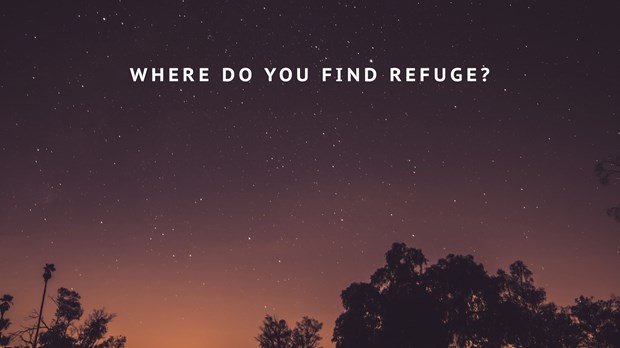 Where Do You Find Refuge? Where Do You Find Refuge?