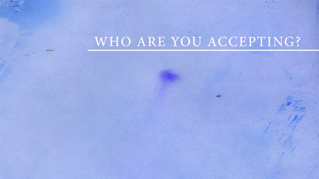 Who Are You Accepting? Who Are You Accepting?