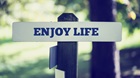 Enjoy Your Life Now Enjoy Your Life Now