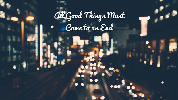 All Good Things Must Come to an End All Good Things Must Come to an End
