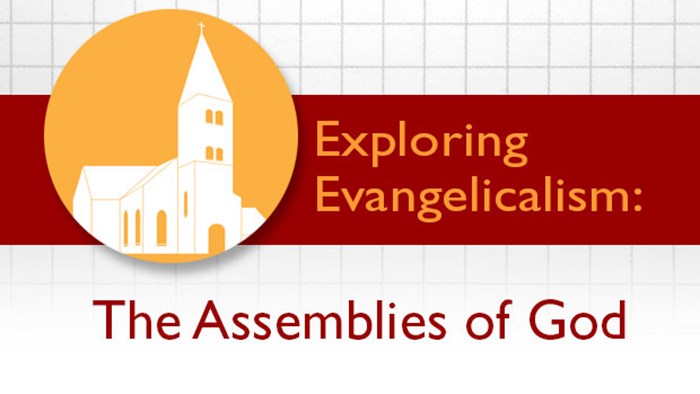 Exploring Evangelicalism: The Assemblies of God Exploring Evangelicalism: The Assemblies of God