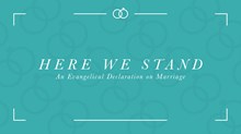 Here We Stand: An Evangelical Declaration on Marriage Here We Stand: An Evangelical Declaration on Marriage