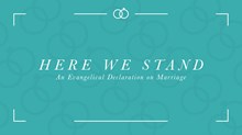 Here We Stand: An Evangelical Declaration on Marriage