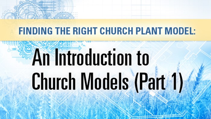 Finding the Right Church Plant Model: An Introduction to Church Models (Part 1) Finding the Right Church Plant Model: An Introduction to Church Models (Part 1)