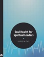 Soul Health for Spiritual Leaders Soul Health for Spiritual Leaders