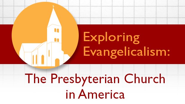 Exploring Evangelicalism: The Presbyterian Church in America Exploring Evangelicalism: The Presbyterian Church in America