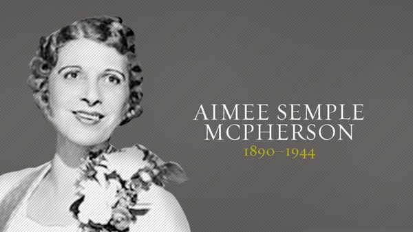 Aimee Semple McPherson | Christian History