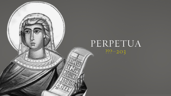 Perpetua | Christian History | Christianity Today