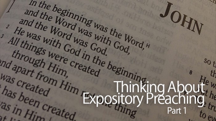 Thinking about Expository Preaching—Part 1 Thinking about Expository Preaching—Part 1