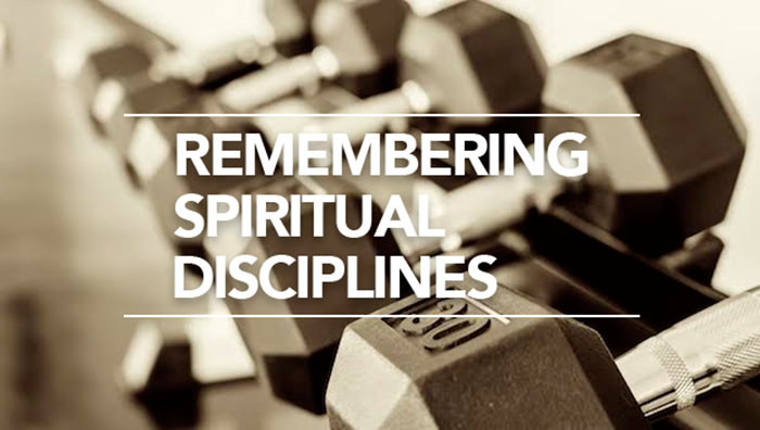 Remembering Spiritual Disciplines Remembering Spiritual Disciplines