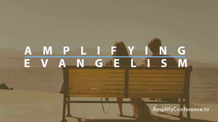 Amplifying Evangelism—One Critical Component in Becoming an Engaging Church Amplifying Evangelism—One Critical Component in Becoming an Engaging Church