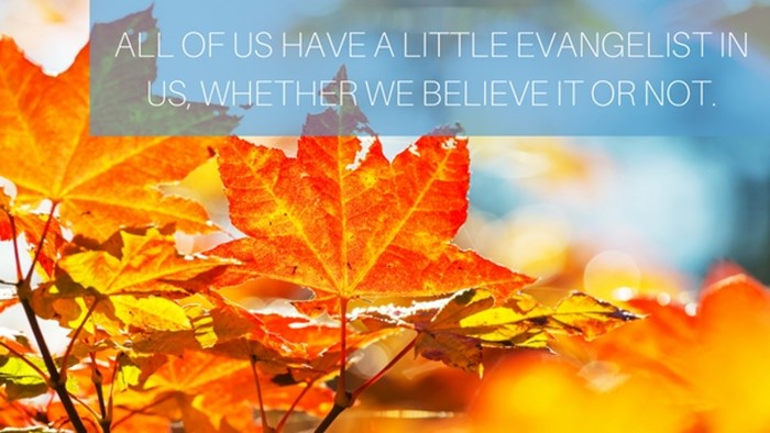 Why I Love Being Around Evangelists Why I Love Being Around Evangelists