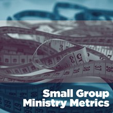 Small-Group Ministry Metrics Small-Group Ministry Metrics