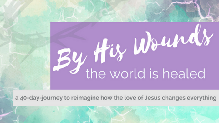 By His Wounds the World Is Healed: a 40-Day Resource Leading Up to Easter By His Wounds the World Is Healed: a 40-Day Resource Leading Up to Easter