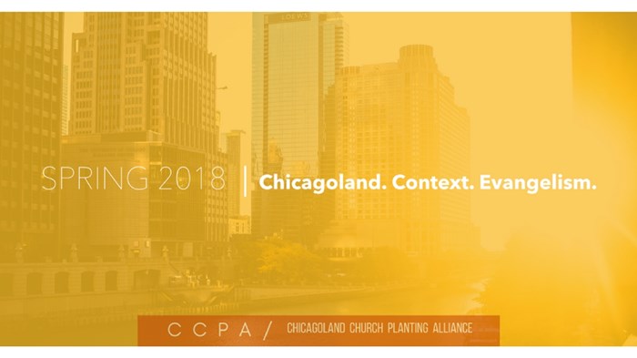 Chicagoland Church Planting Alliance Spring 2018 | Chicagoland. Context. Evangelism. Chicagoland Church Planting Alliance Spring 2018 | Chicagoland. Context. Evangelism.