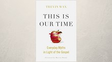 20 Truths from Trevin Wax’s This Is Our Time