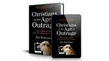 Why I Wrote ‘Christians in an Age of Outrage’