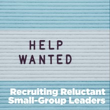 Recruiting Reluctant Small-Group Leaders Recruiting Reluctant Small-Group Leaders