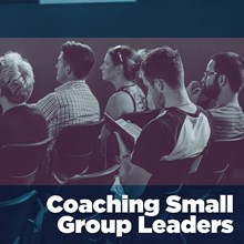 Coaching Small-Group Leaders Coaching Small-Group Leaders