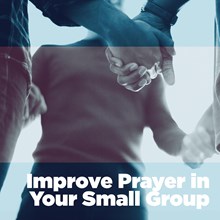 Improve Prayer in Your Small Group
