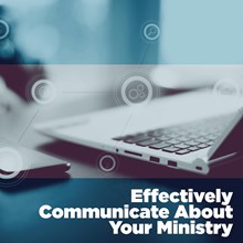 Effectively Communicate About Your Ministry