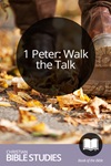 1 Peter: Walk the Talk 1 Peter: Walk the Talk