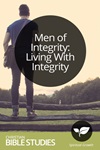 Men of Integrity: Living with Integrity Men of Integrity: Living with Integrity