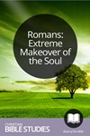 Romans: Extreme Makeover of the Soul Romans: Extreme Makeover of the Soul