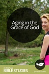 Aging in the Grace of God Aging in the Grace of God