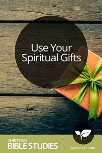 Use Your Spiritual Gifts | Christian Bible Studies