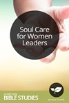 Soul Care for Women Leaders Soul Care for Women Leaders