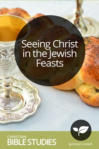 Seeing Christ In The Jewish Feasts 