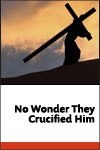 No Wonder They Crucified Him: Church Bundle No Wonder They Crucified Him: Church Bundle