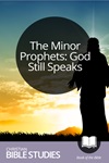 The Minor Prophets: God Still Speaks