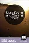 Mark: Seeing and Obeying Christ Mark: Seeing and Obeying Christ