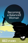 Becoming a Balanced Woman Becoming a Balanced Woman