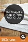 The Gospel, a Napkin, and Four Circles The Gospel, a Napkin, and Four Circles