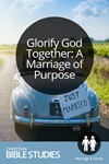 Glorify God Together: A Marriage of Purpose Glorify God Together: A Marriage of Purpose
