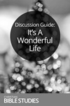 Discussion Guide: It's a Wonderful Life Discussion Guide: It's a Wonderful Life
