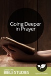 Going Deeper in Prayer Going Deeper in Prayer