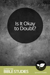 Is It Okay to Doubt? Is It Okay to Doubt?