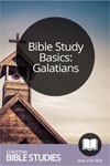 Bible Study Basics: Galatians Bible Study Basics: Galatians