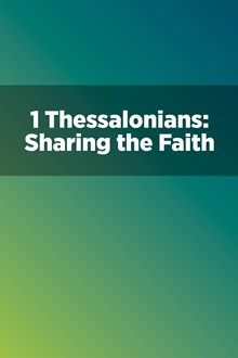 1 Thessalonians: Sharing the Faith 1 Thessalonians: Sharing the Faith