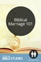 Biblical Marriage 101 Biblical Marriage 101