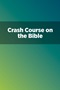 Crash Course on the Bible