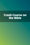 Crash Course on the Bible Crash Course on the Bible