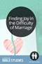Finding Joy in the Difficulty of Marriage Finding Joy in the Difficulty of Marriage