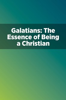 Galatians: The Essence of Being a Christian