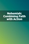 Nehemiah: Combining Faith with Action